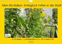 Mein Bio-Balkon: Ernteglück mitten in der Stadt (Wandkalender 2023 DIN A4 quer)