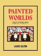 Painted Worlds: The Art of Maud Lewis, a Critical Perspective
