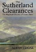 The Sutherland Clearances: The Highland Clearances Volume Three