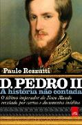 D. Pedro II ¿ A história não contada