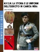 M.V.S.N. La storia e le uniformi dell'esercito in camicia nera - Vol. 1