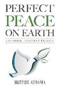 Perfect Peace on Earth: A Possible, Imminent Reality