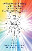 Antidotes for Healing the Human Body The Complete Version: Understanding the Root Causes of Sickness and Disease