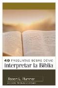 40 Preguntas Sobre Cómo Interpretar La Biblia - 2a Edición (40 Questions about Interpreting the Bible - 2nd Edition)
