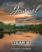 A Disciple's Journal Year B: A Guide for Daily Prayer, Bible Reading, and Discipleship