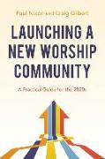 Launching a New Worship Community: A Practical Guide for the 2020s
