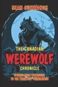 The Canadian Werewolf Chronicle: Stories from Witnesses to the Werewolf Phenomenon