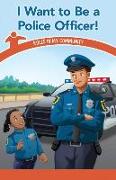 I Want to Be a Police Officer!: Roles in My Community