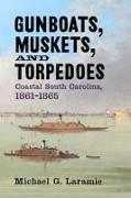 Gunboats, Muskets, and Torpedoes: Coastal South Carolina, 1861-1865