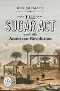 The Sugar ACT and the American Revolution