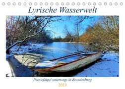 Lyrische Wasserwelt - Poesieflügel unterwegs in Brandenburg (Tischkalender 2023 DIN A5 quer)