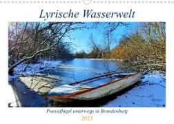 Lyrische Wasserwelt - Poesieflügel unterwegs in Brandenburg (Wandkalender 2023 DIN A3 quer)