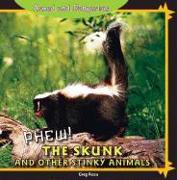 Phew! the Skunk and Other Stinky Animals