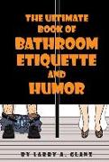 Ultimate Book of Bathroom Etiquette and Humor