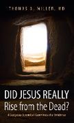 Did Jesus Really Rise from the Dead?