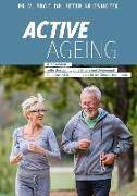 ACTIVE AGEING - Älter werden selbstbestimmt, ohne Pflege und Betreuung!
