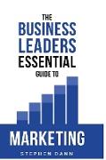 The Business Leaders Essential Guide to Marketing