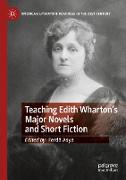 Teaching Edith Wharton¿s Major Novels and Short Fiction