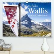 Der Kanton Wallis - einfach liebenswert (Premium, hochwertiger DIN A2 Wandkalender 2023, Kunstdruck in Hochglanz)
