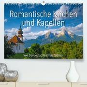 Romantische Kirchen und Kapellen (Premium, hochwertiger DIN A2 Wandkalender 2023, Kunstdruck in Hochglanz)