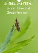 So EDEL und FEIN... können heimische Insekten sein (Wandkalender 2023 DIN A4 hoch)