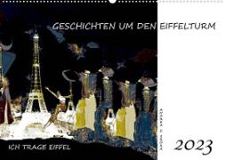 Ich trage Eiffel - Geschichten um den Eiffelturm (Wandkalender 2023 DIN A2 quer)