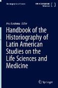 Handbook of the Historiography of Latin American Studies on the Life Sciences and Medicine