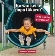 Ko wai kei te papa takaro? Who is at the playground?