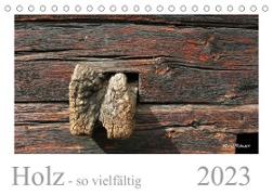 Holz - so vielfältig (Tischkalender 2023 DIN A5 quer)
