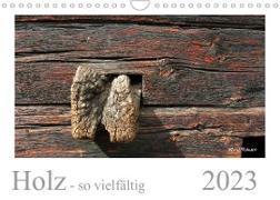Holz - so vielfältig (Wandkalender 2023 DIN A4 quer)
