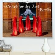 Die Wächter der Zeit in Berlin (Premium, hochwertiger DIN A2 Wandkalender 2023, Kunstdruck in Hochglanz)