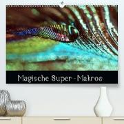 Magische Super-Makros (Premium, hochwertiger DIN A2 Wandkalender 2023, Kunstdruck in Hochglanz)