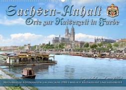 Sachsen-Anhalt - Orte zur Kaiserzeit in Farbe - Fotos restauriert und koloriert (Wandkalender 2023 DIN A2 quer)