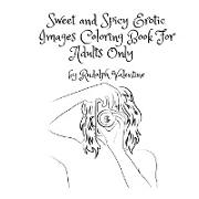 Sweet and Spicy Erotic Images Coloring Book For Adults Only