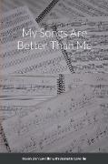 My Songs Are Better Than Me