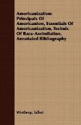 Americanization: Principals of Americanism, Essentials of Americanization, Technic of Race-Assimilation, Annotated Bibliography