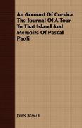 An Account of Corsica the Journal of a Tour to That Island and Memoirs of Pascal Paoli