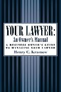 Your Lawyer: An Owner's Manual: A Business Owner's Guide to Managing Your Lawyer