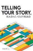 Telling Your Story, Building Your Brand: A Personal and Professional Playbook