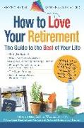 How to Love Your Retirement: The Guide to the Best of Your Life