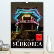 Südkorea - Tradition und Hightech (Premium, hochwertiger DIN A2 Wandkalender 2023, Kunstdruck in Hochglanz)