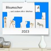 Blaumacher ... und andere Mini-Welten (Premium, hochwertiger DIN A2 Wandkalender 2023, Kunstdruck in Hochglanz)