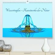 Wassertropfen - Kunstwerke der Natur (Premium, hochwertiger DIN A2 Wandkalender 2023, Kunstdruck in Hochglanz)