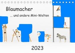 Blaumacher ... und andere Mini-Welten (Tischkalender 2023 DIN A5 quer)