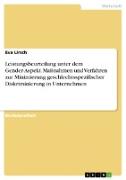 Leistungsbeurteilung unter dem Gender-Aspekt. Maßnahmen und Verfahren zur Minimierung geschlechtsspezifischer Diskriminierung in Unternehmen