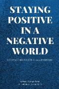 STAYING POSITIVE IN A NEGATIVE WORLD