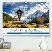 Tirol - Das Land in den BergenAT-Version (Premium, hochwertiger DIN A2 Wandkalender 2023, Kunstdruck in Hochglanz)