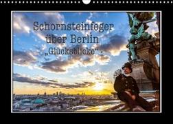 Schornsteinfeger über Berlin - Glücksblicke (Wandkalender 2023 DIN A3 quer)