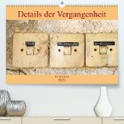 Details der Vergangenheit (Premium, hochwertiger DIN A2 Wandkalender 2023, Kunstdruck in Hochglanz)