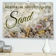 Abenteuer Mikrofotografie Sand (Premium, hochwertiger DIN A2 Wandkalender 2023, Kunstdruck in Hochglanz)
